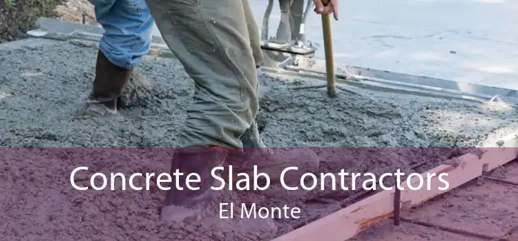 Concrete Slab Contractors El Monte